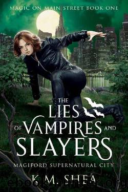 The Lies of Vampires and Slayers: Magiford Supernatural City by K. M. Shea