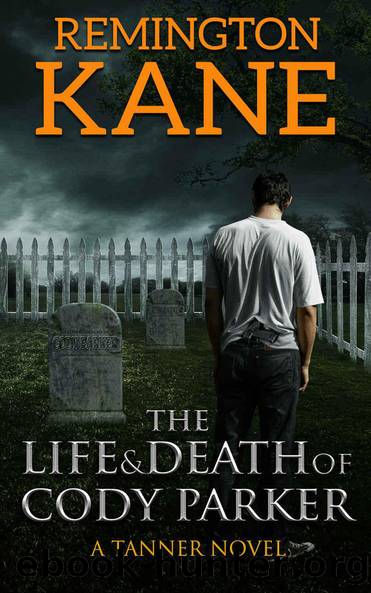 The Life & Death Of Cody Parker (A Tanner Novel Book 5) by Kane Remington