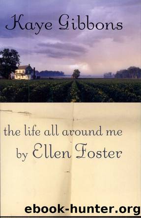 The Life All Around Me by Ellen Foster by Kaye Gibbons