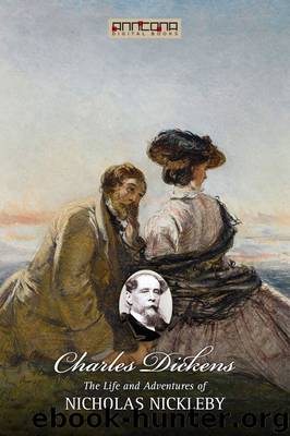 The Life And Adventures Of Nicholas Nickleby by Charles Dickens