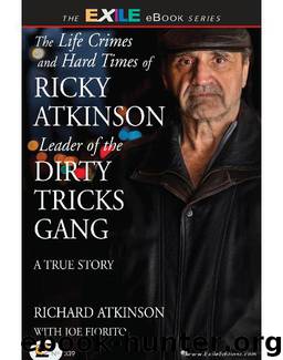 The Life Crimes and Hard Times of Ricky Atkinson, Leader of the Dirty Tricks Gang by Richard Atkinson & Fiorito Atkinson