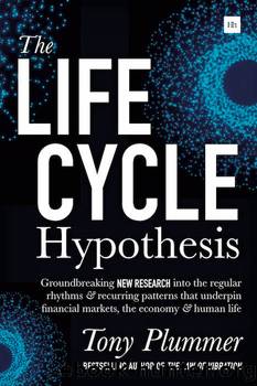 The Life Cycle Hypothesis: Groundbreaking New Research Into the Regular Rhythms and Recurring Patterns That Underpin Financial Markets, the Economy and Human Life by Tony Plummer