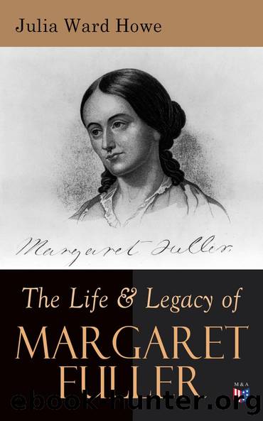 The Life Legacy of Margaret Fuller by Julia Ward Howe