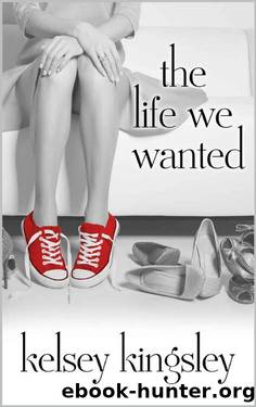 The Life We Wanted by Kelsey Kingsley