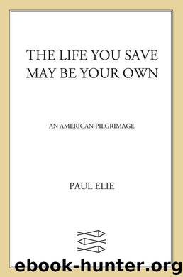 The Life You Save May Be Your Own: An American Pilgrimage by Paul Elie