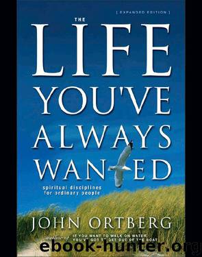 The Life You've Always Wanted by John Ortberg