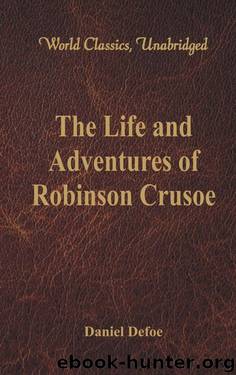 The Life and Adventures of Robinson Crusoe (World Classics, Unabridged) by Daniel Defoe