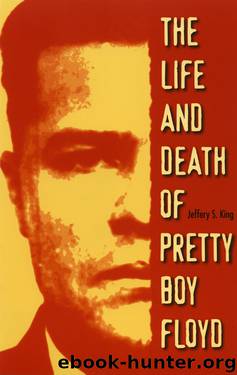 The Life and Death of Pretty Boy Floyd by Jeffery S. King