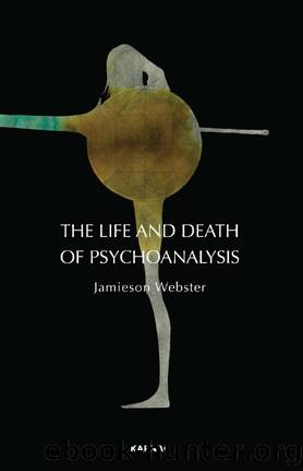 The Life and Death of Psychoanalysis by Webster Jamieson;