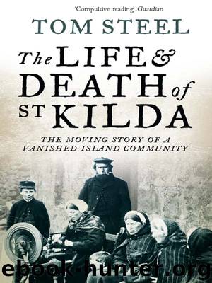 The Life and Death of St. Kilda: The Moving Story of a Vanished Island Community by Tom Steel