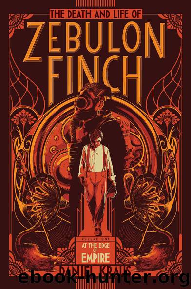 The Life and Death of Zebulon Finch, Volume One by Daniel Kraus