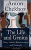 The Life and Genius of Anton Chekhov: Diary, Letters, Reminiscences and Biography (Unabridged) by Anton Chekhov & Constance Garnett & S. S. Koteliansky