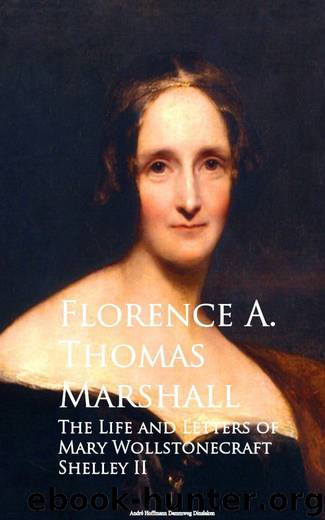 The Life and Letters of Mary Wollstonecraft Shelley II by Florence A. Thomas Marshall