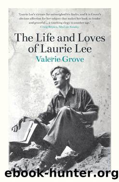 The Life and Loves of Laurie Lee by Valerie Grove