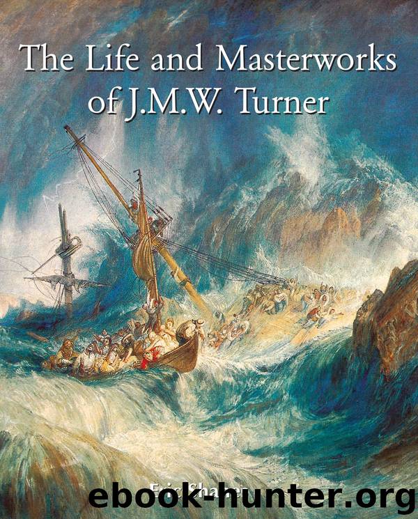The Life and Masterworks of J.M.W. Turner by Eric Shanes