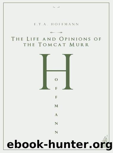 The Life and Opinions of the Tomcat Murr by E.T.A. Hoffmann