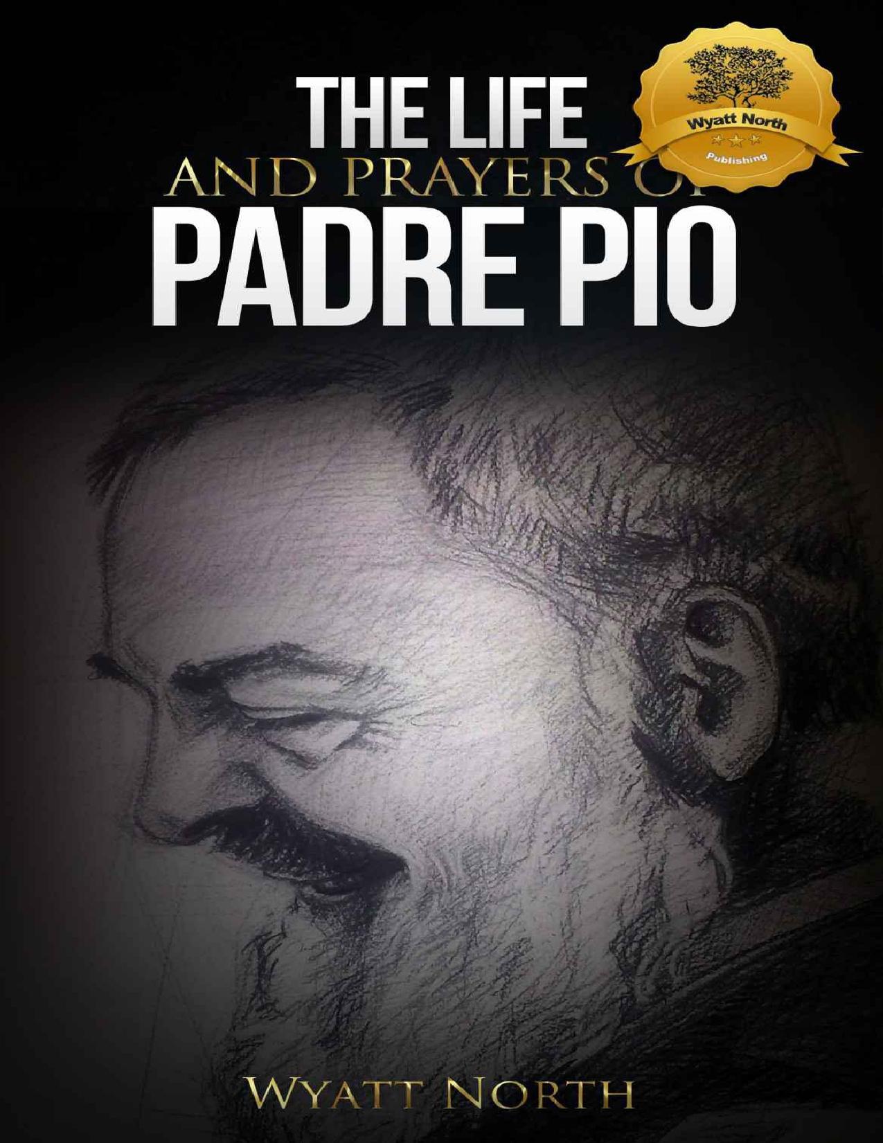 The Life and Prayers of Saint Padre Pio by Wyatt North