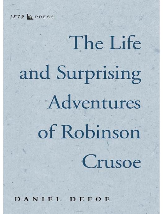 The Life and Surprising Adventures of Robinson Crusoe by Daniel Defoe