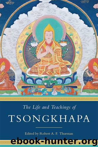 The Life and Teachings of Tsongkhapa by Robert A.F. Thurman
