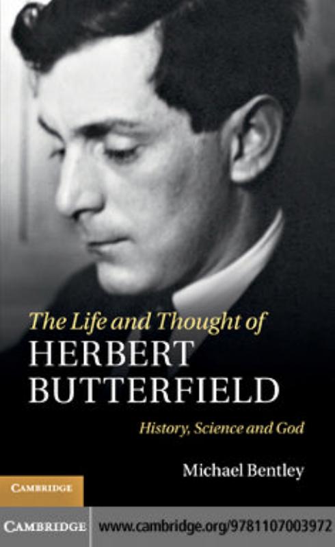 The Life and Thought of Herbert Butterfield: History, Science and God by Michael Bentley
