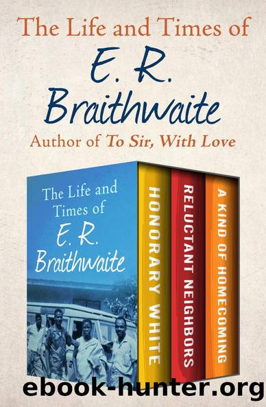 The Life and Times of E. R. Braithwaite by E. R. Braithwaite