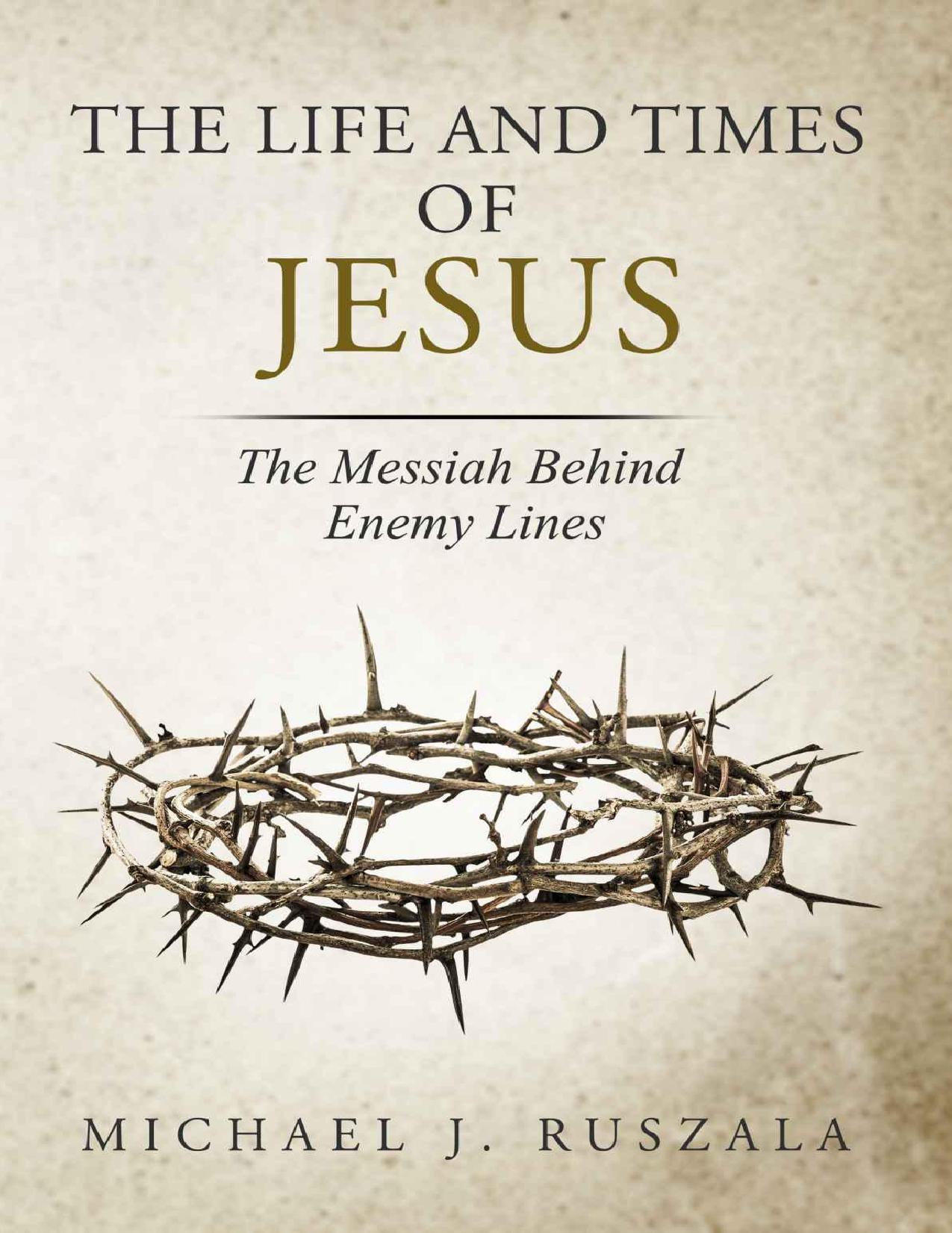 The Life and Times of Jesus: The Messiah Behind Enemy Lines by Michael J. Ruszala & Wyatt North