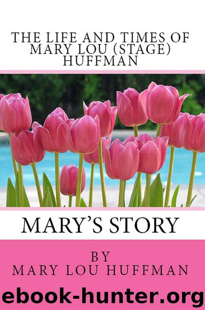 The Life and Times of Mary Lou (Stage) Huffman by Huffman Marshall