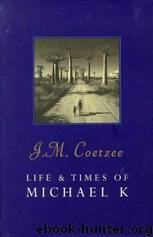 The Life and Times of Michael K by J.M. Coetzee
