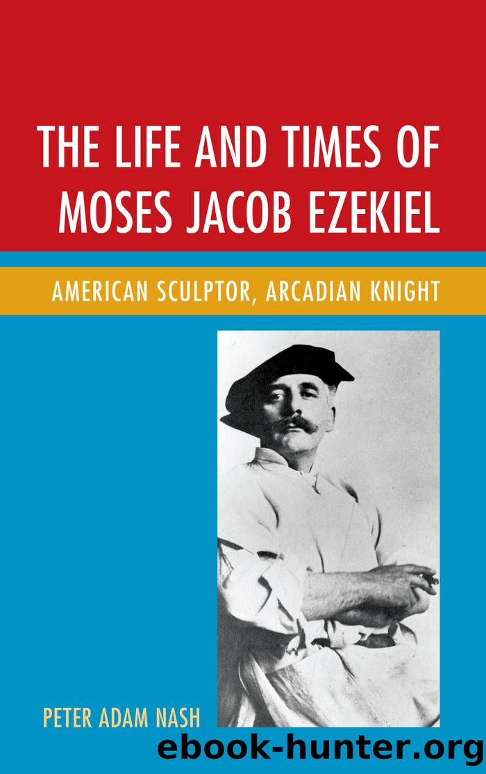 The Life and Times of Moses Jacob Ezekiel by Nash Peter Adam;