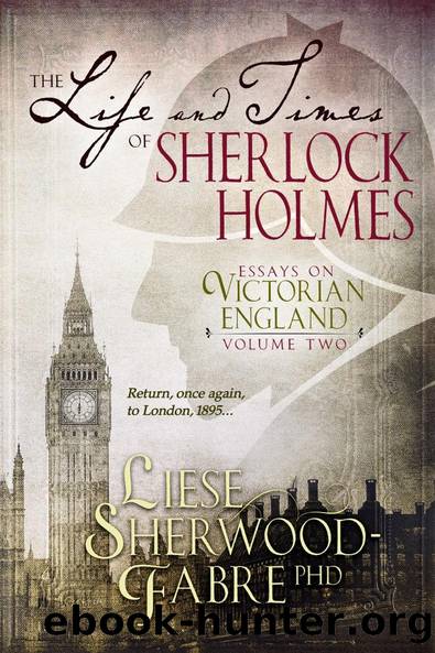 The Life and Times of Sherlock Holmes by Liese Anne Sherwood-Fabre