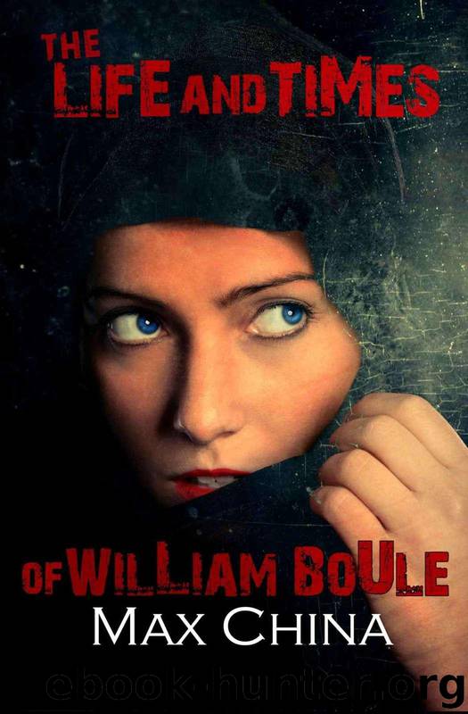 The Life and Times of William Boule.: Dead girls tell no tales. A heart-pounding action thriller... by Max China