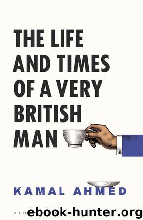 The Life and Times of a Very British Man by Kamal Ahmed