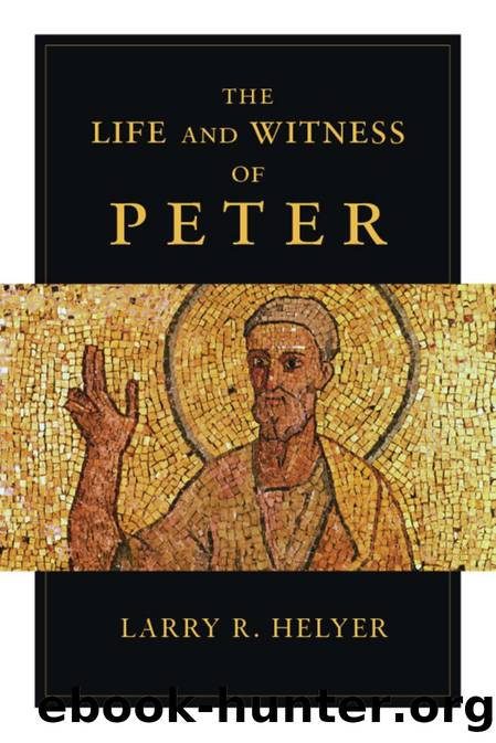 The Life and Witness of Peter by Larry R. Helyer