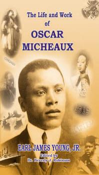 The Life and Work of Oscar Micheaux: Pioneer Black Author and Filmmaker, 1884-1951 by Earl James Young Jr. Beverly J. Robinson