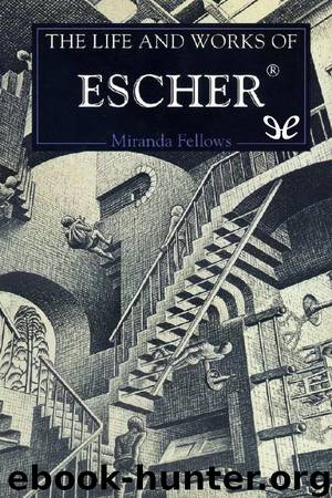 The Life and Works of Escher by Miranda Fellows