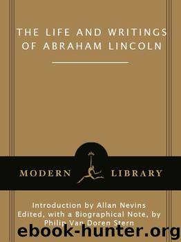 The Life and Writings of Abraham Lincoln by Abraham Lincoln