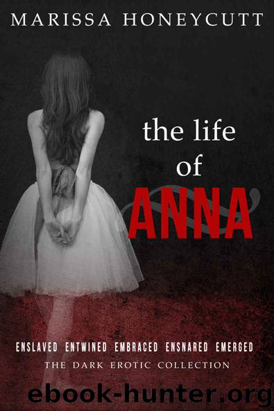 The Life of Anna: The Complete Story by Marissa Honeycutt