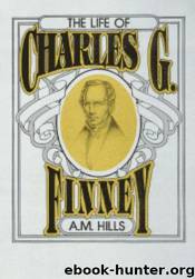 The Life of Charles G. Finney by A. M. Hills