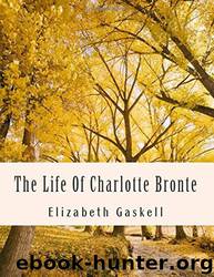 The Life of Charlotte Bronte by Elizabeth Gaskell