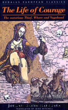 The Life of Courage: The Notorious Thief, Whore and Vagabond by Hans Jakob Christoffel V Grimmelshausen;Mike Mitchell