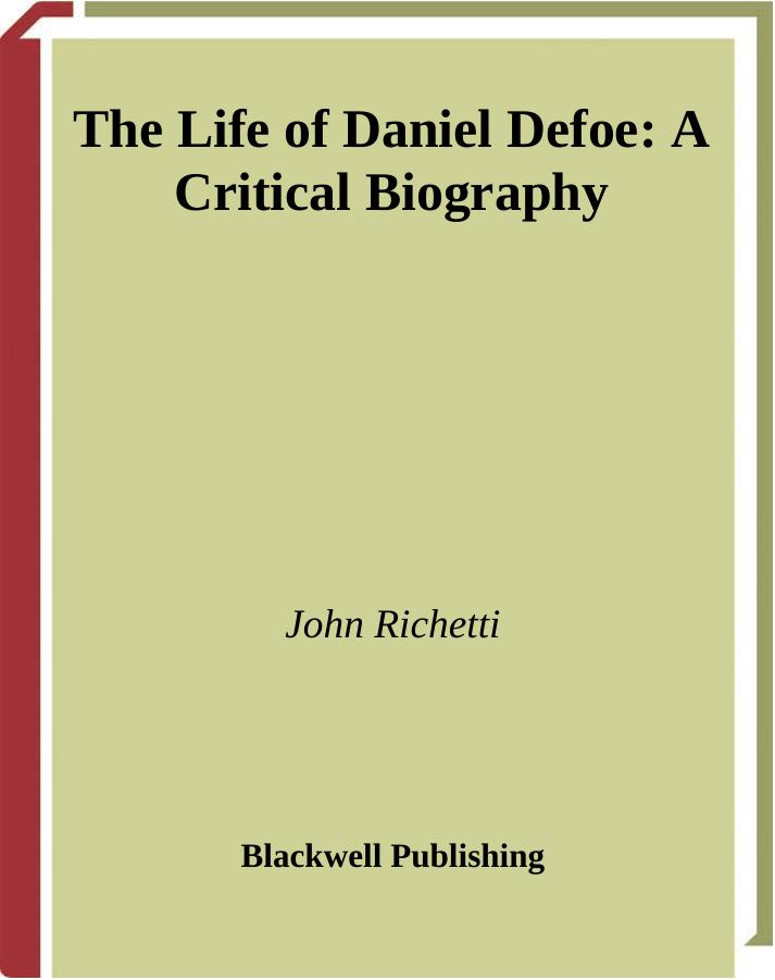 The Life of Daniel Defoe: A Critical Biography by John Richetti
