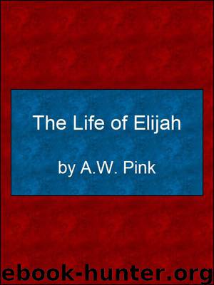 The Life of Elijah by Arthur W. Pink