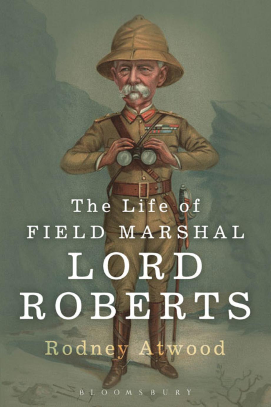 The Life of Field Marshal Lord Roberts by Rodney Atwood