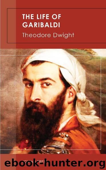 The Life of Garibaldi by Theodore Dwight