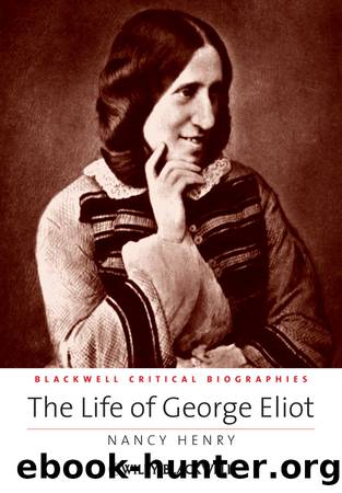 The Life of George Eliot by Nancy Henry