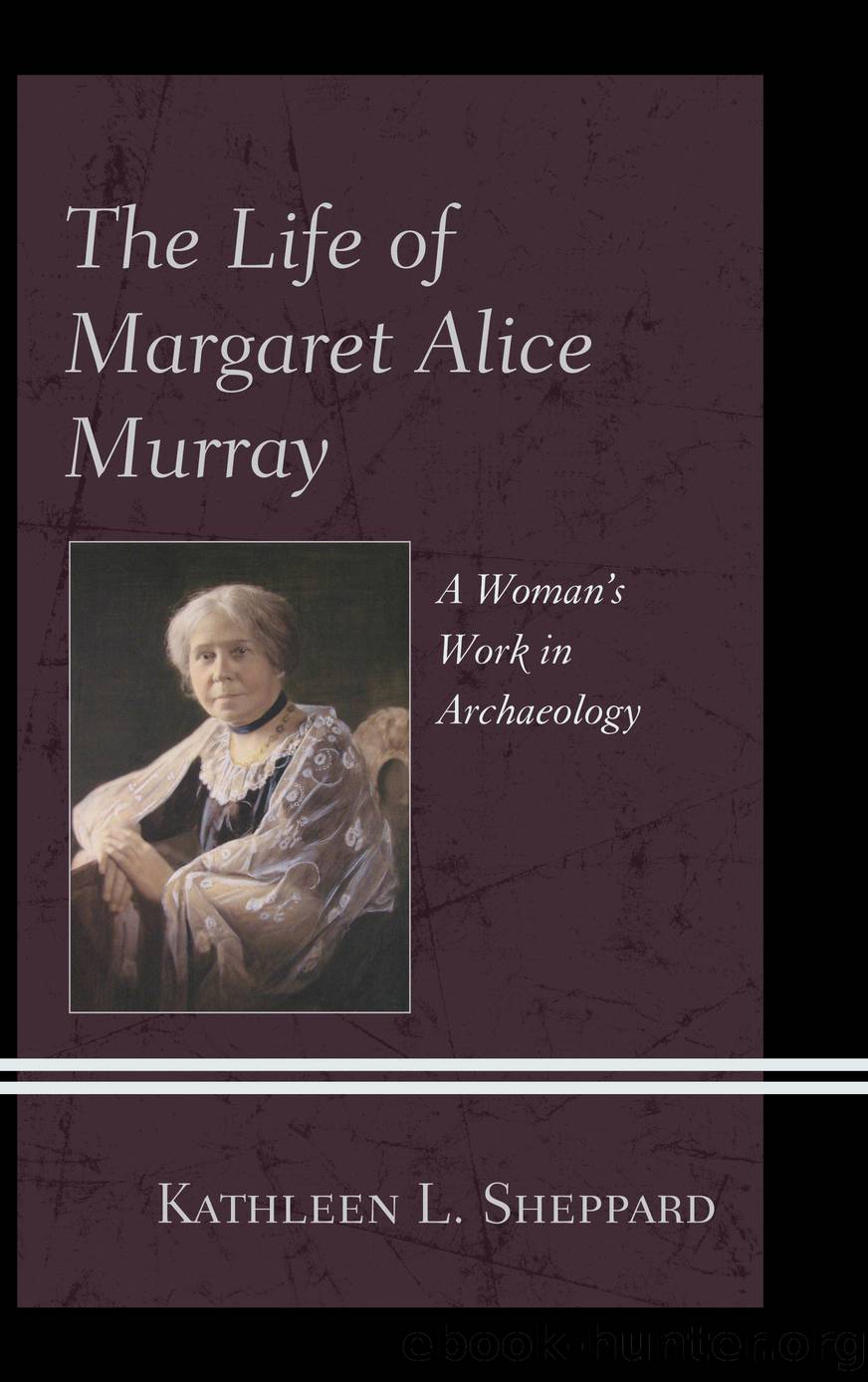 The Life of Margaret Alice Murray by Sheppard Kathleen L. ;