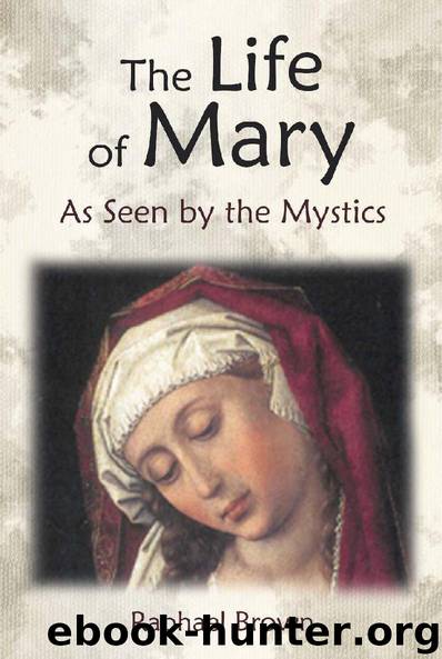 The Life of Mary as Seen by the Mystics by Raphael Brown