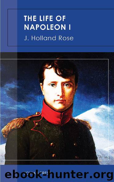 The Life of Napoleon I by J. Holland Rose