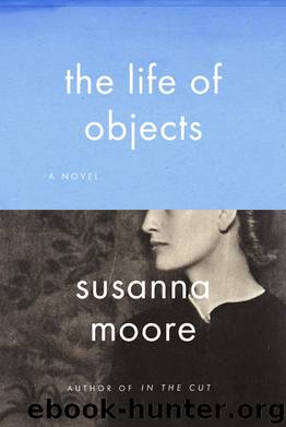 The Life of Objects by Susanna Moore