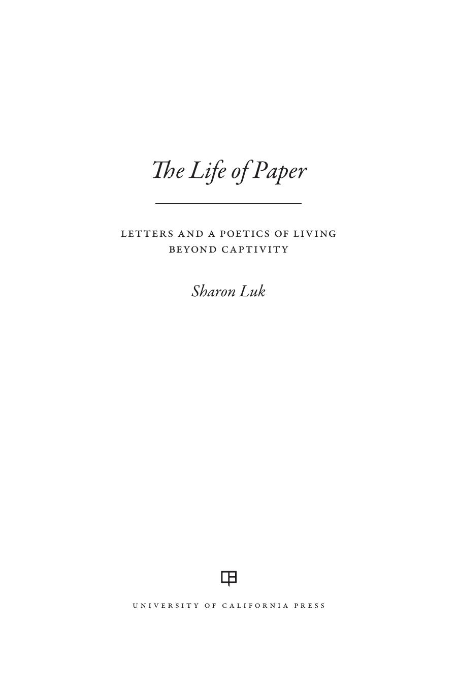 The Life of Paper: Letters and a Poetics of Living Beyond Captivity by Sharon Luk